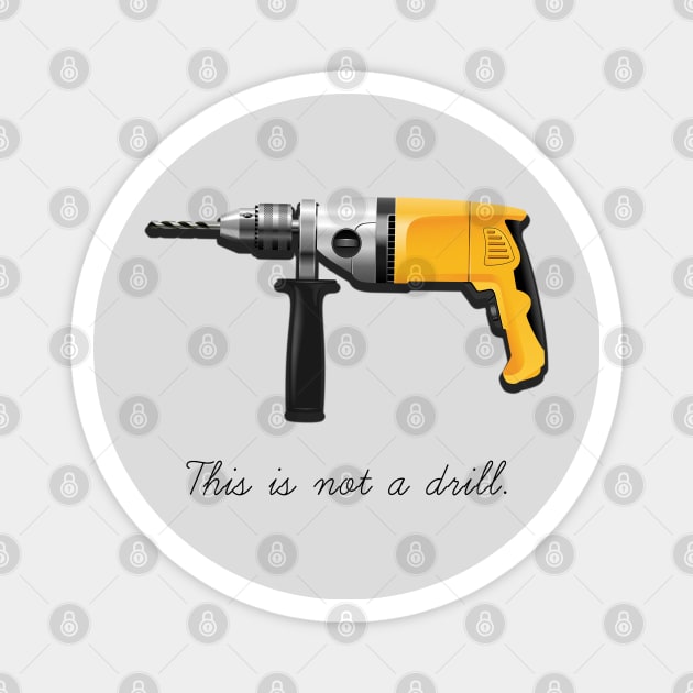 This Is Not A Drill Magnet by SteelWoolBunny